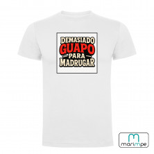 CAMISETA DEMASIADO GUAPO PARA MADRUGAR