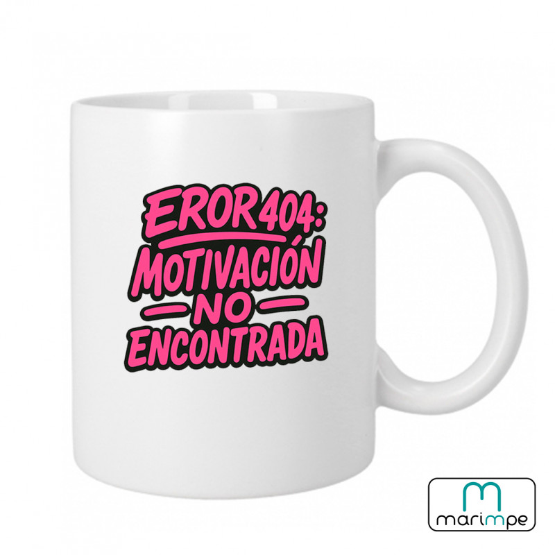 Taza  "TAZA ERROR 404: MOTIVACIÓN NO ENCONTRADA"