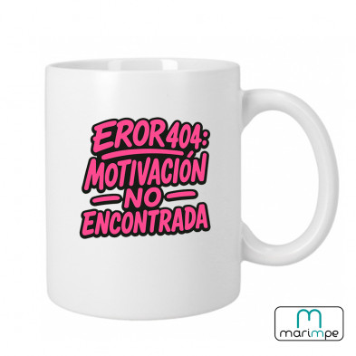 Taza  "TAZA ERROR 404: MOTIVACIÓN NO ENCONTRADA"