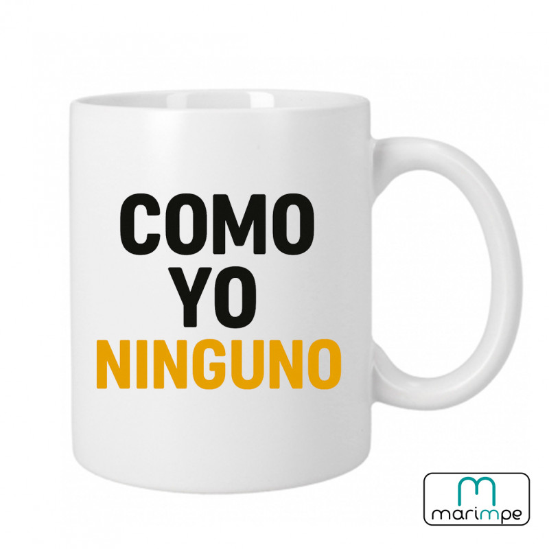 Taza  "TAZA COMO YO NINGUNO"
