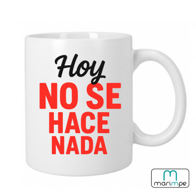 Taza  "HOY NO SE HACE NADA"