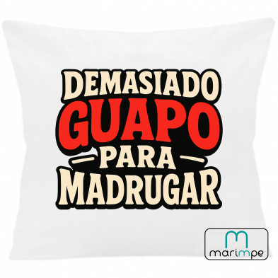COJÍN DEMASIADO GUAPO PARA MADRUGAR 40x40 cm color blanco con relleno incluido.