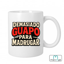 Taza  "TAZA DEMASIADO GUAPO PARA MADRUGAR"