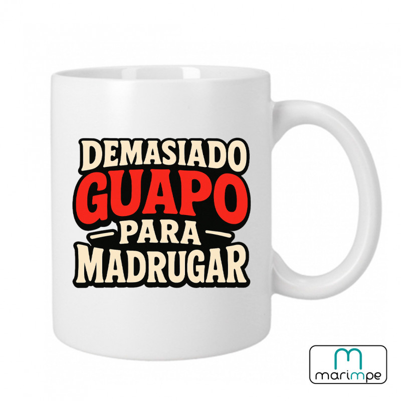 Taza  "TAZA DEMASIADO GUAPO PARA MADRUGAR"