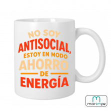 Taza  "TAZA NO SOY ANTISOCIAL ESTOY EN MODO AHORRO DE ENERGÍA"