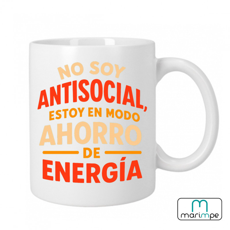 Taza  "TAZA NO SOY ANTISOCIAL ESTOY EN MODO AHORRO DE ENERGÍA"