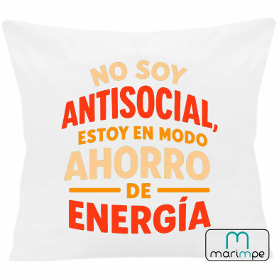 COJÍN NO SOY ANTISOCIAL ESTOY EN MODO AHORRO DE ENERGÍA 40x40 cm color blanco con relleno incluido.