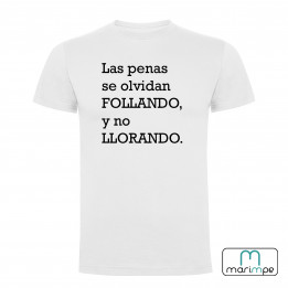 CAMISETA LAS PENAS SE OLVIDAN FOLLANDO NO LLORANDO