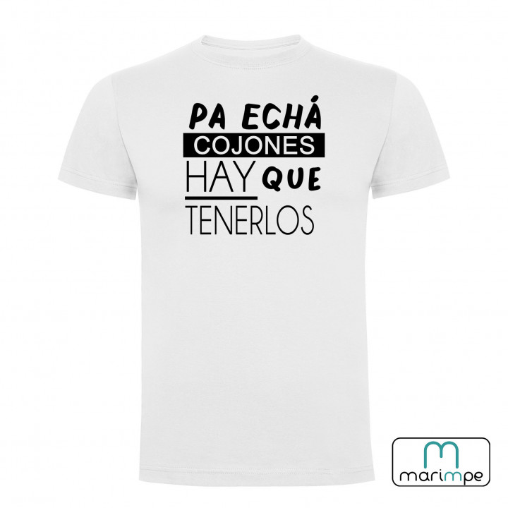 CAMISETA PA ECHÁ COJONES HAY QUE TENERLOS